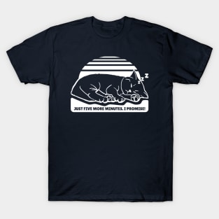 Just Five More Minutes. I Promise! T-Shirt